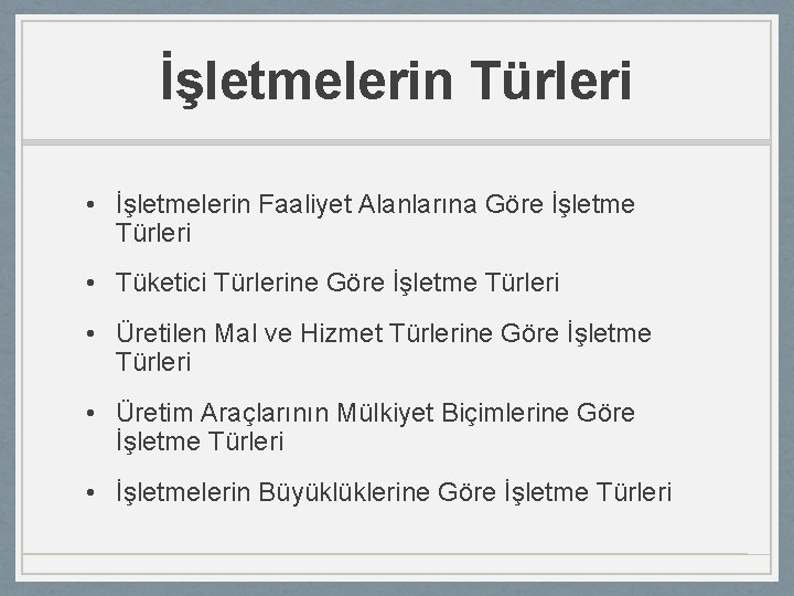 İşletmelerin Türleri • İşletmelerin Faaliyet Alanlarına Göre İşletme Türleri • Tüketici Türlerine Göre İşletme