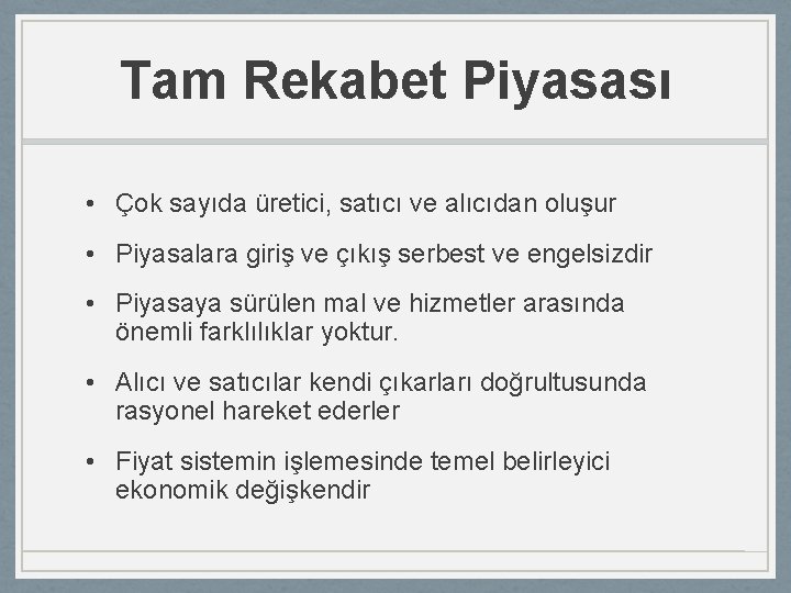 Tam Rekabet Piyasası • Çok sayıda üretici, satıcı ve alıcıdan oluşur • Piyasalara giriş