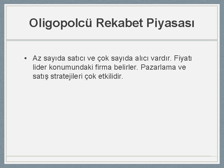 Oligopolcü Rekabet Piyasası • Az sayıda satıcı ve çok sayıda alıcı vardır. Fiyatı lider