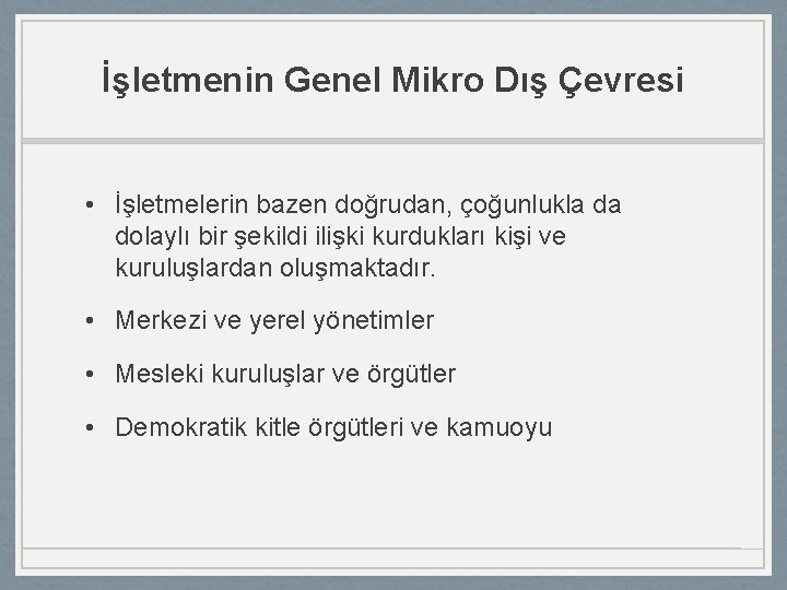 İşletmenin Genel Mikro Dış Çevresi • İşletmelerin bazen doğrudan, çoğunlukla da dolaylı bir şekildi