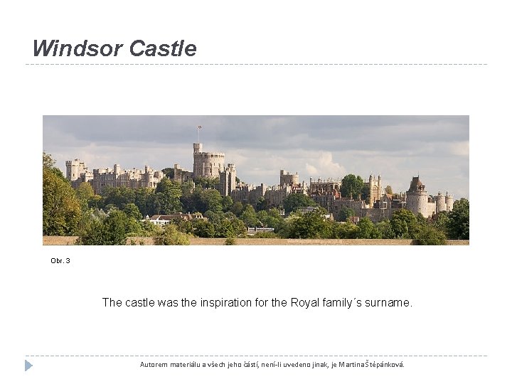 Windsor Castle Obr. 3 The castle was the inspiration for the Royal family´s surname.