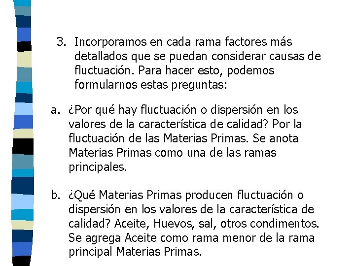 3. Incorporamos en cada rama factores más detallados que se puedan considerar causas de 3. Incorporamos en cada rama factores más detallados que se puedan considerar causas de