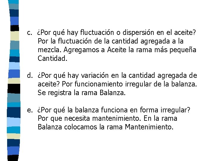 c. ¿Por qué hay fluctuación o dispersión en el aceite? Por la fluctuación de c. ¿Por qué hay fluctuación o dispersión en el aceite? Por la fluctuación de