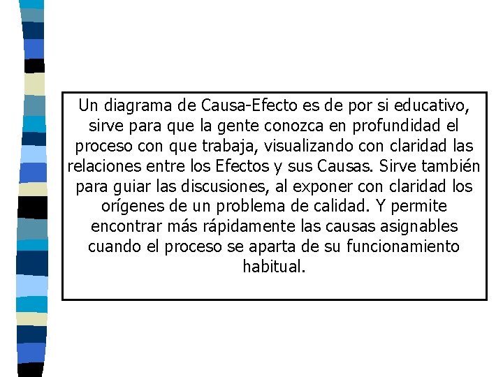 Un diagrama de Causa-Efecto es de por si educativo, sirve para que la gente