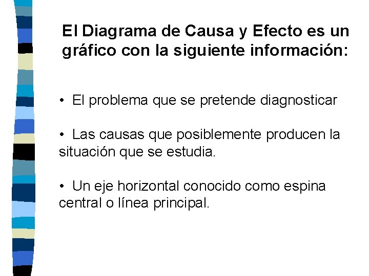 El Diagrama de Causa y Efecto es un gráfico con la siguiente información: • El Diagrama de Causa y Efecto es un gráfico con la siguiente información: •