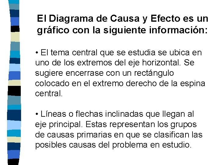 El Diagrama de Causa y Efecto es un gráfico con la siguiente información: •