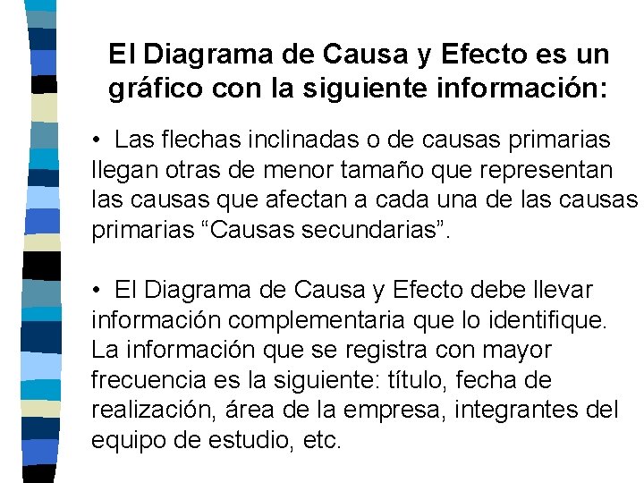 El Diagrama de Causa y Efecto es un gráfico con la siguiente información: •