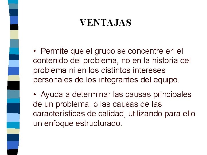 VENTAJAS • Permite que el grupo se concentre en el contenido del problema, no