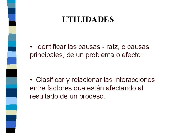 UTILIDADES • Identificar las causas - raíz, o causas principales, de un problema o