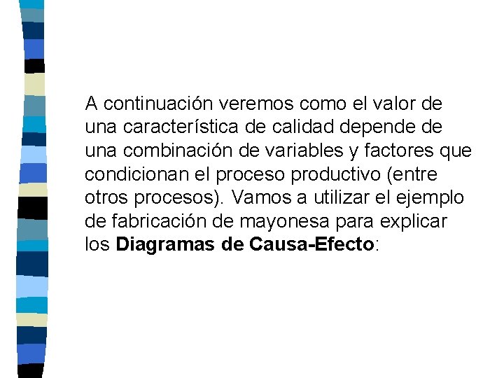 A continuación veremos como el valor de una característica de calidad depende de una