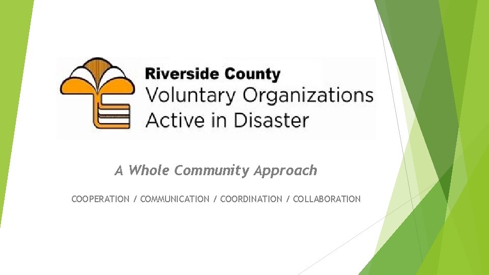 A Whole Community Approach COOPERATION / COMMUNICATION / COORDINATION / COLLABORATION 