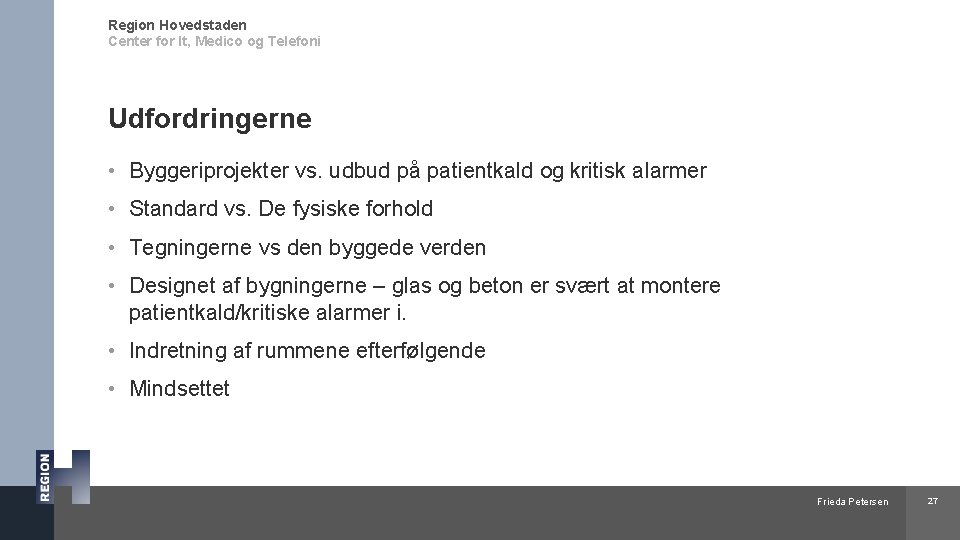 Region Hovedstaden Center for It, Medico og Telefoni Udfordringerne • Byggeriprojekter vs. udbud på