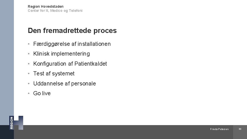 Region Hovedstaden Center for It, Medico og Telefoni Den fremadrettede proces • Færdiggørelse af