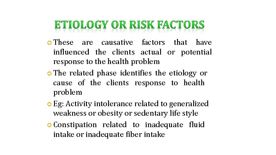  These are causative factors that have influenced the clients actual or potential response