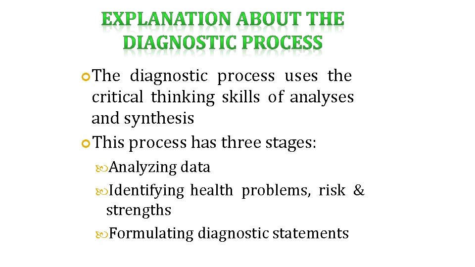  The diagnostic process uses the critical thinking skills of analyses and synthesis This