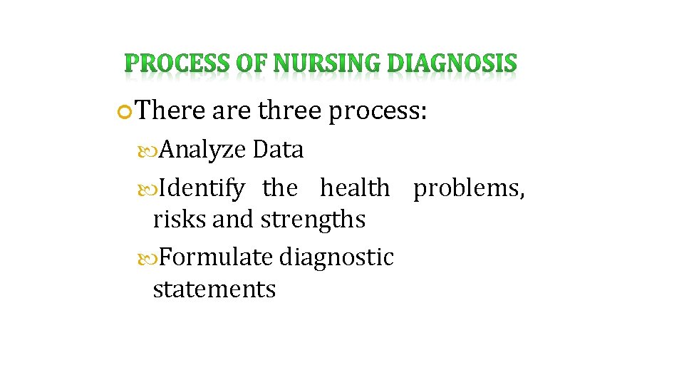  There are three process: Analyze Data Identify the health problems, risks and strengths