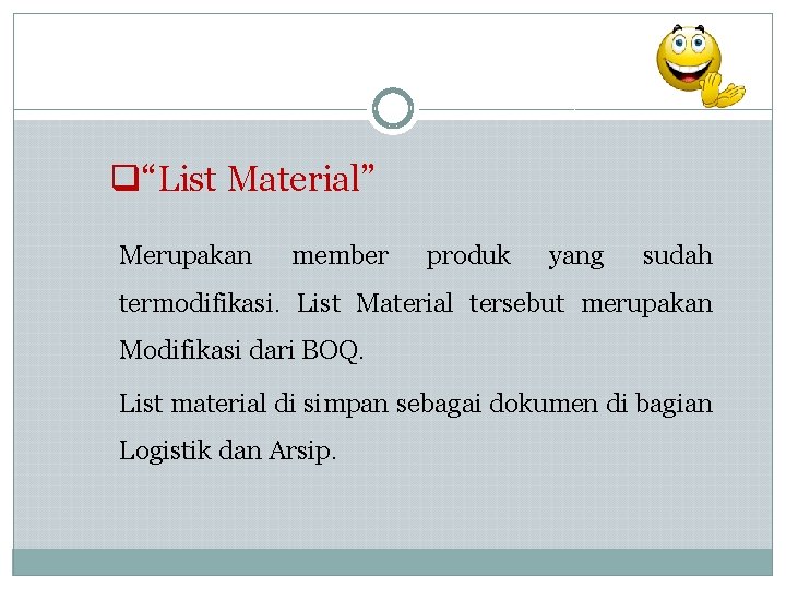 q“List Material” Merupakan member produk yang sudah termodifikasi. List Material tersebut merupakan Modifikasi dari