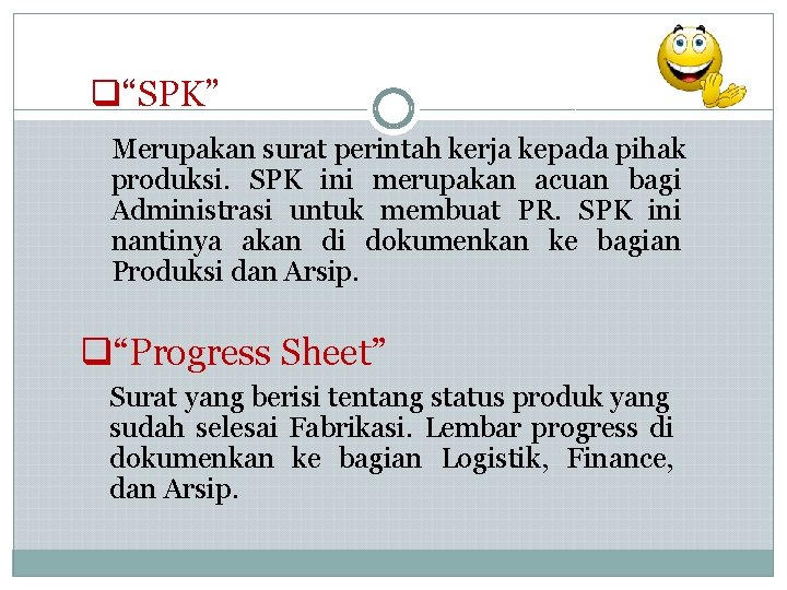 q“SPK” Merupakan surat perintah kerja kepada pihak produksi. SPK ini merupakan acuan bagi Administrasi