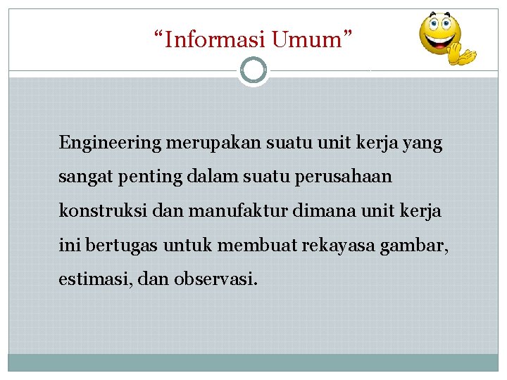 “Informasi Umum” Engineering merupakan suatu unit kerja yang sangat penting dalam suatu perusahaan konstruksi