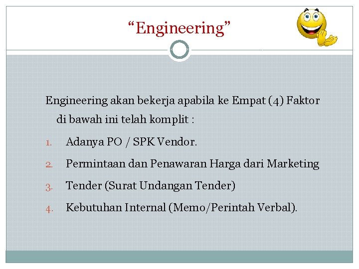 “Engineering” Engineering akan bekerja apabila ke Empat (4) Faktor di bawah ini telah komplit