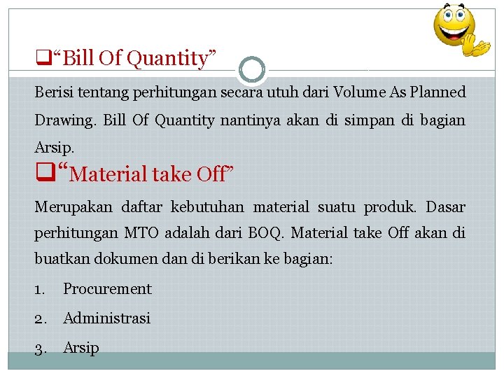 q“Bill Of Quantity” Berisi tentang perhitungan secara utuh dari Volume As Planned Drawing. Bill