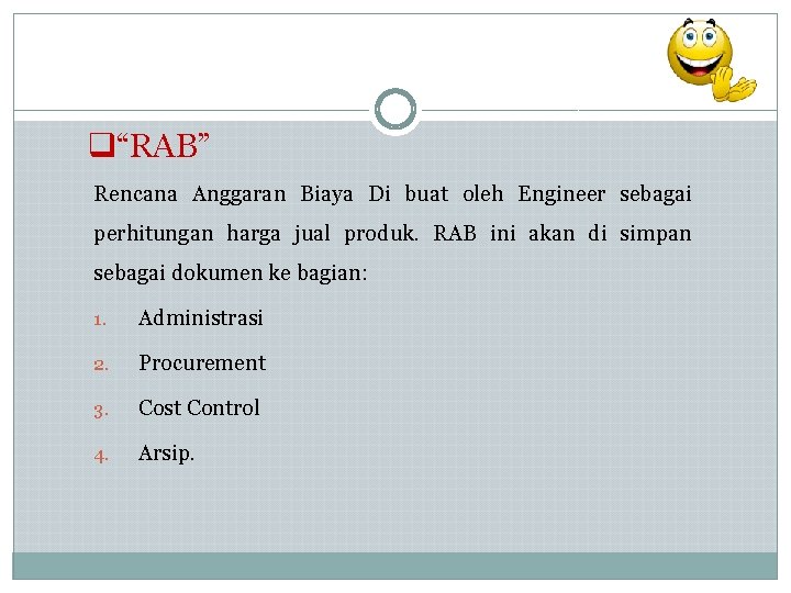 q“RAB” Rencana Anggaran Biaya Di buat oleh Engineer sebagai perhitungan harga jual produk. RAB