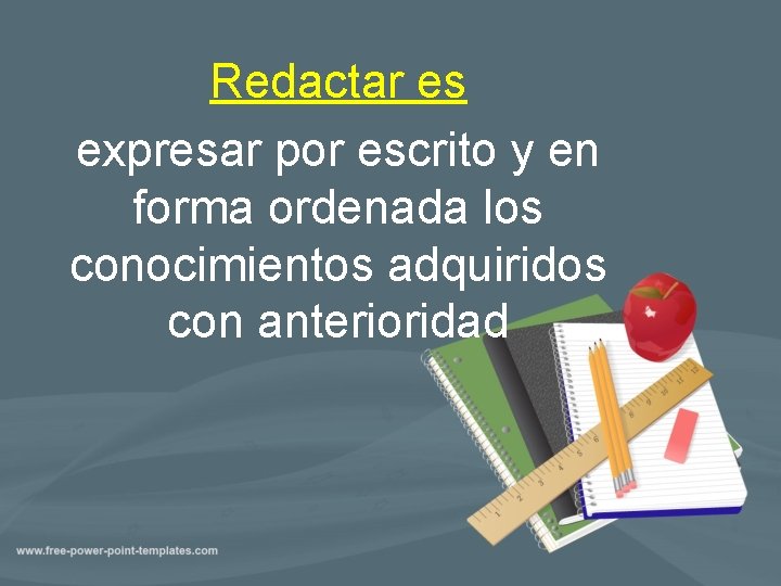 Redactar es expresar por escrito y en forma ordenada los conocimientos adquiridos con anterioridad