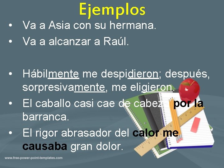 Ejemplos • Va a Asia con su hermana. • Va a alcanzar a Raúl.