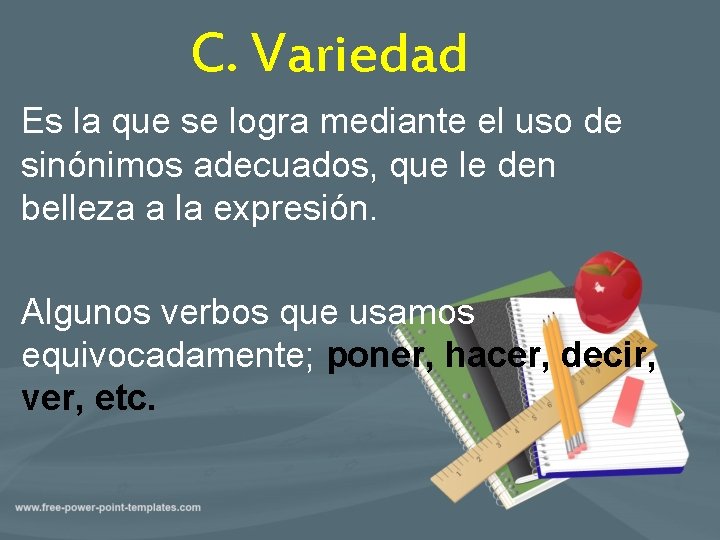 C. Variedad Es la que se logra mediante el uso de sinónimos adecuados, que