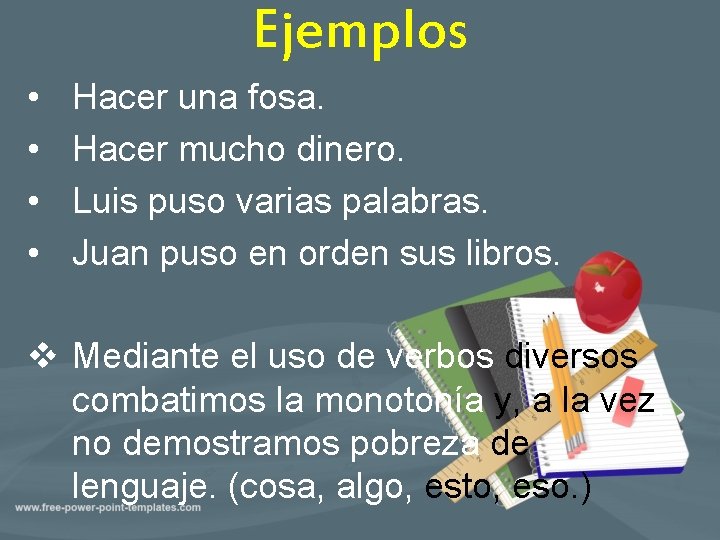 Ejemplos • • Hacer una fosa. Hacer mucho dinero. Luis puso varias palabras. Juan