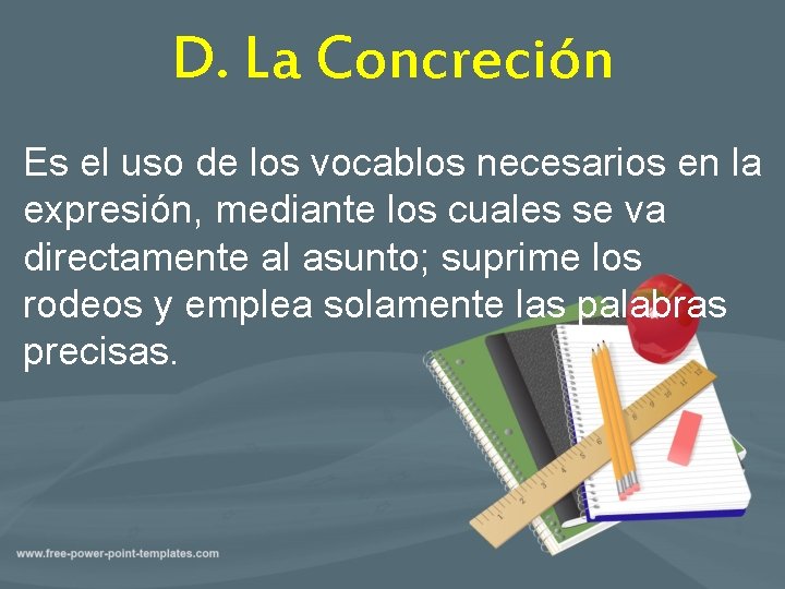 D. La Concreción Es el uso de los vocablos necesarios en la expresión, mediante