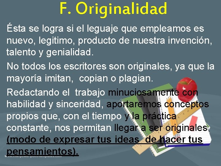 F. Originalidad Ésta se logra si el leguaje que empleamos es nuevo, legitimo, producto