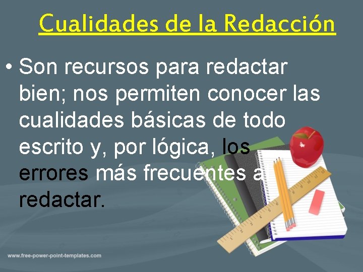 Cualidades de la Redacción • Son recursos para redactar bien; nos permiten conocer las
