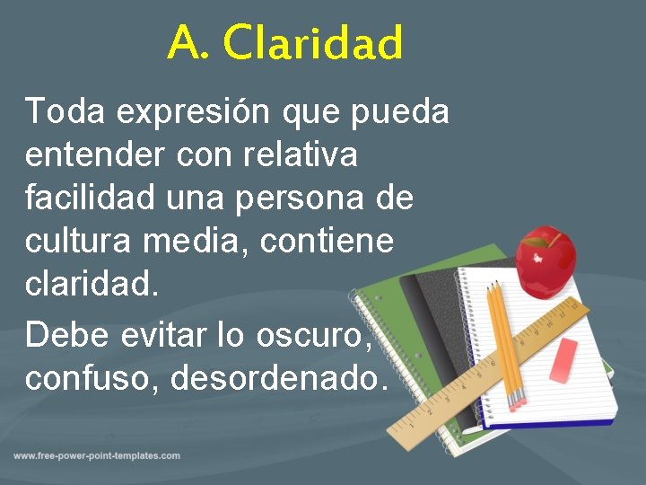A. Claridad Toda expresión que pueda entender con relativa facilidad una persona de cultura
