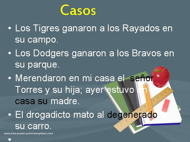 Casos • Los Tigres ganaron a los Rayados en su campo. • Los Dodgers