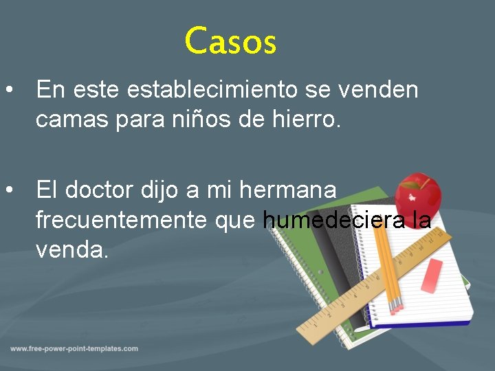 Casos • En este establecimiento se venden camas para niños de hierro. • El