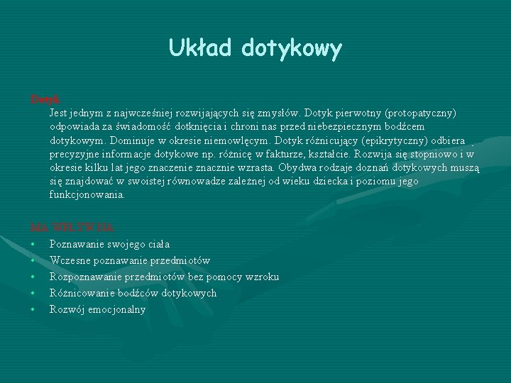 Układ dotykowy Dotyk Jest jednym z najwcześniej rozwijających się zmysłów. Dotyk pierwotny (protopatyczny) odpowiada