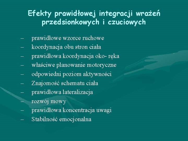 Efekty prawidłowej integracji wrażeń przedsionkowych i czuciowych – – – – – prawidłowe wzorce