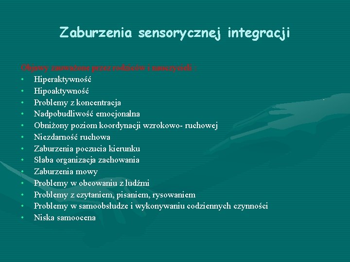 Zaburzenia sensorycznej integracji Objawy zauważone przez rodziców i nauczycieli : • Hiperaktywność • Hipoaktywność