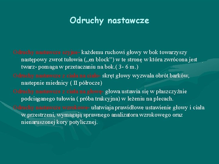 Odruchy nastawcze szyjne- każdemu ruchowi głowy w bok towarzyszy następowy zwrot tułowia („en block”)