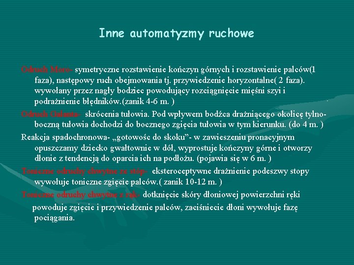 Inne automatyzmy ruchowe Odruch Moro- symetryczne rozstawienie kończyn górnych i rozstawienie palców(1 faza), następowy