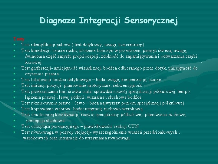 Diagnoza Integracji Sensorycznej Testy • Test identyfikacji palców ( test dotykowy, uwagi, koncentracji) •