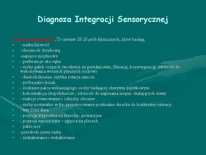 Diagnoza Integracji Sensorycznej Obserwacja kliniczna. To zestaw 18 -20 prób klinicznych, które badają: •