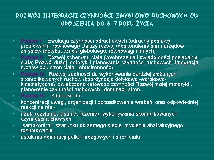 ROZWÓJ INTEGRACJI CZYNNOŚCI ZMYSŁOWO-RUCHOWYCH OD URODZENIA DO 6 -7 ROKU ŻYCIA • • Poziom