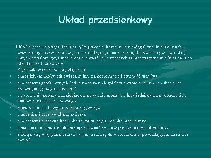 Układ przedsionkowy (błędnik i jądra przedsionkowe w pniu mózgu) znajduje się w uchu •