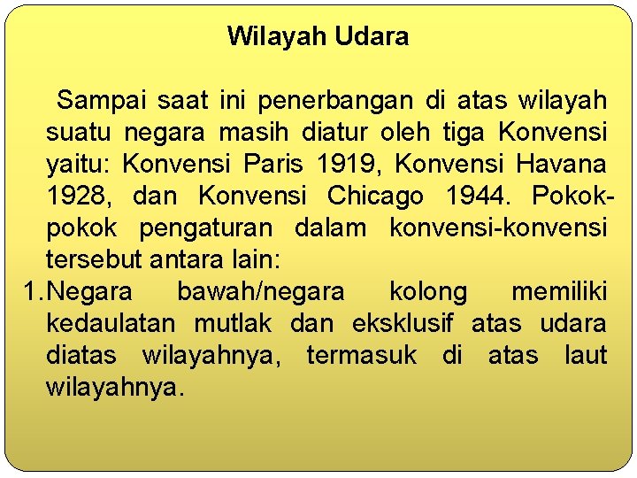 Wilayah Udara Sampai saat ini penerbangan di atas wilayah suatu negara masih diatur oleh