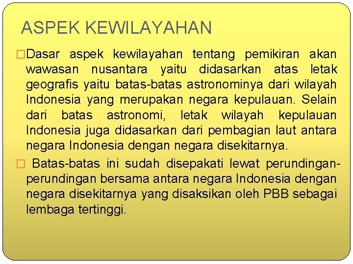 ASPEK KEWILAYAHAN �Dasar aspek kewilayahan tentang pemikiran akan wawasan nusantara yaitu didasarkan atas letak