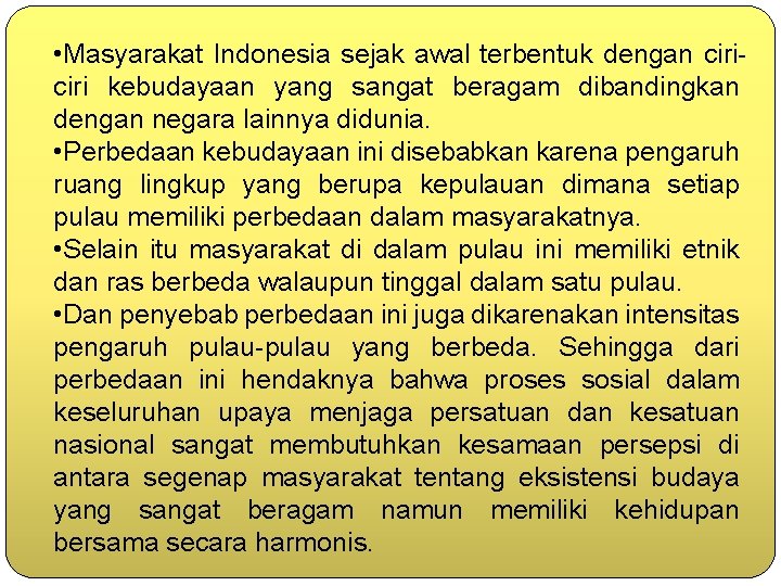  • Masyarakat Indonesia sejak awal terbentuk dengan ciri kebudayaan yang sangat beragam dibandingkan