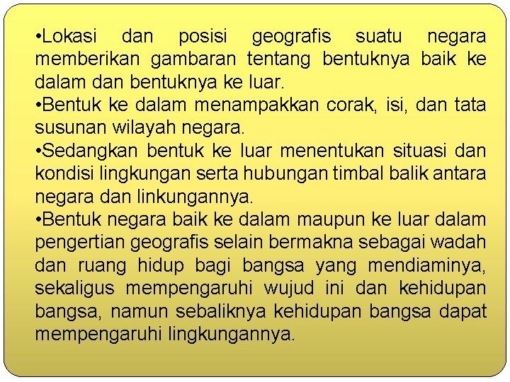  • Lokasi dan posisi geografis suatu negara memberikan gambaran tentang bentuknya baik ke