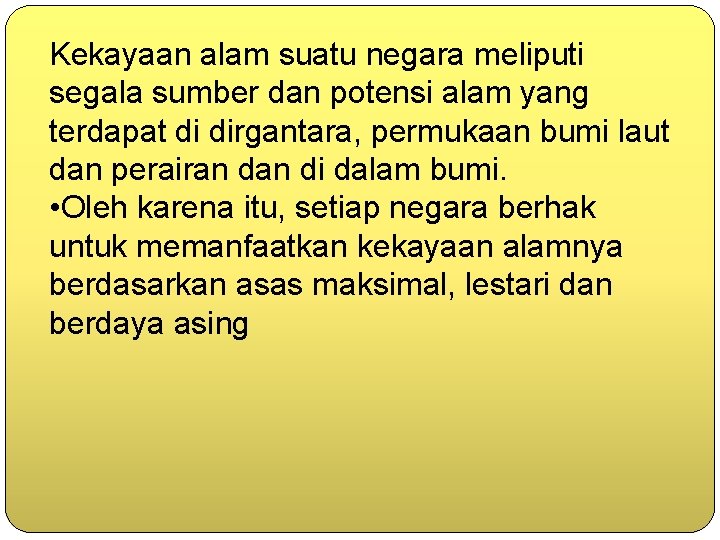 Kekayaan alam suatu negara meliputi segala sumber dan potensi alam yang terdapat di dirgantara,
